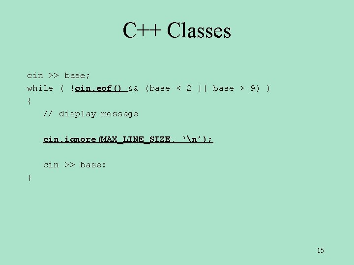 C++ Classes cin >> base; while ( !cin. eof() && (base < 2 ||