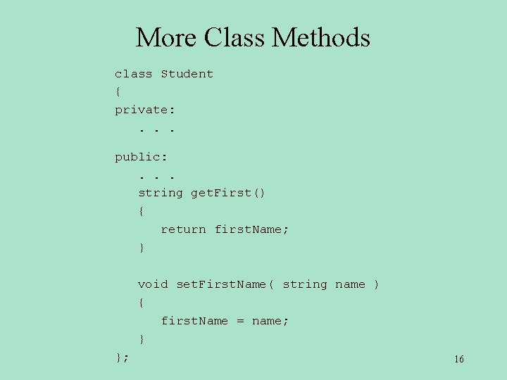 More Class Methods class Student { private: . . . public: . . .