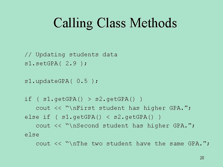 Calling Class Methods // Updating students data s 1. set. GPA( 2. 9 );