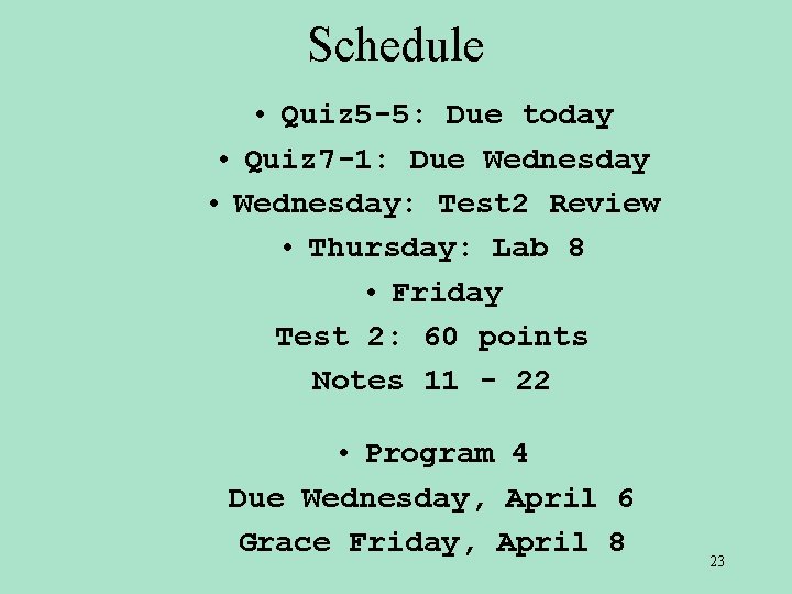 Schedule • Quiz 5 -5: Due today • Quiz 7 -1: Due Wednesday •
