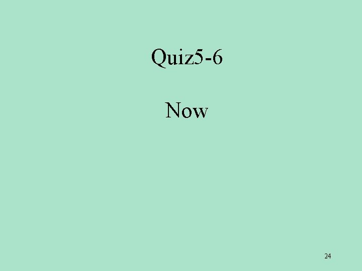 Quiz 5 -6 Now 24 