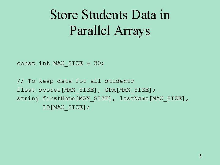 Store Students Data in Parallel Arrays const int MAX_SIZE = 30; // To keep