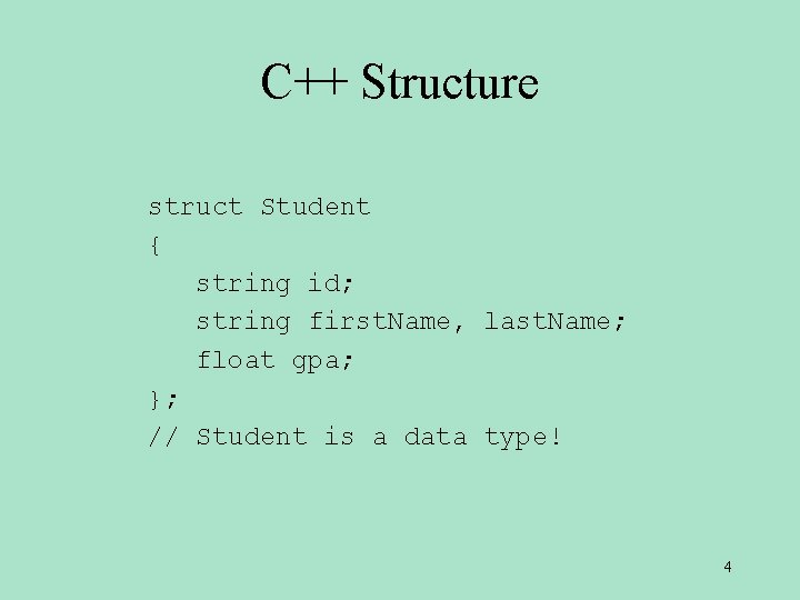 C++ Structure struct Student { string id; string first. Name, last. Name; float gpa;