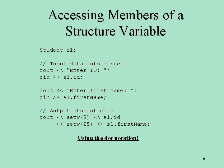 Accessing Members of a Structure Variable Student s 1; // Input data into struct