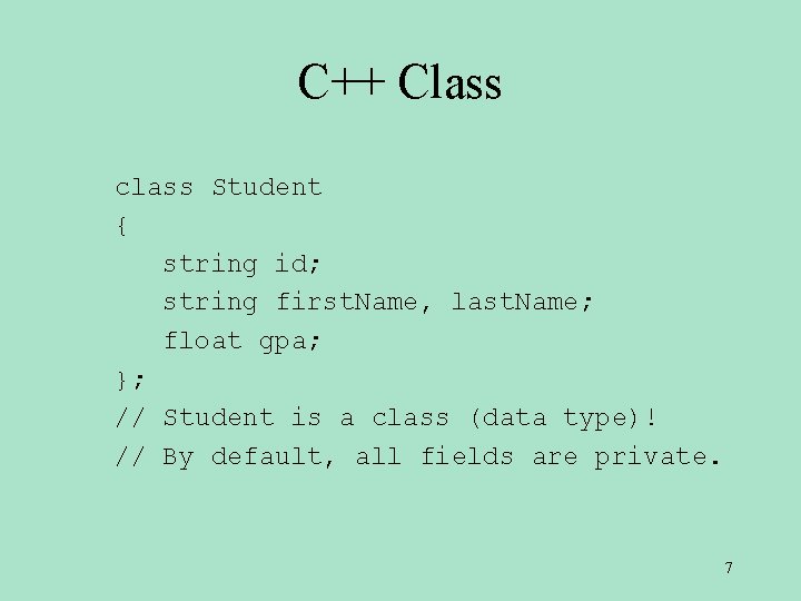 C++ Class class Student { string id; string first. Name, last. Name; float gpa;