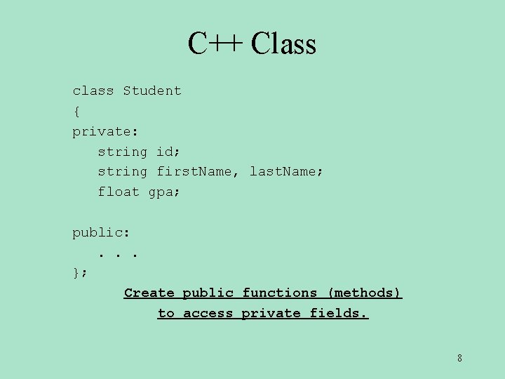 C++ Class class Student { private: string id; string first. Name, last. Name; float