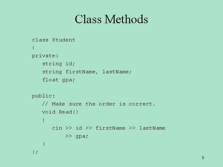 Class Methods class Student { private: string id; string first. Name, last. Name; float