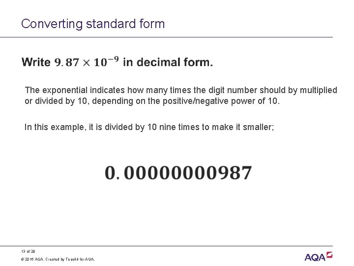 Converting standard form • The exponential indicates how many times the digit number should