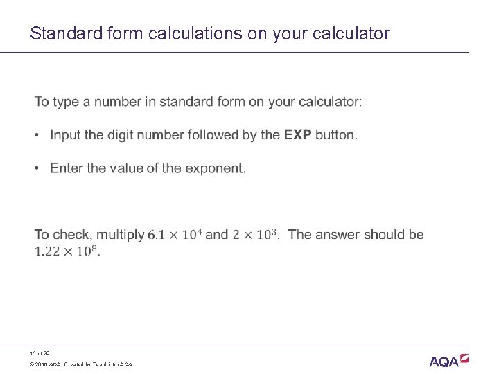 Standard form calculations on your calculator 16 of 29 © 2016 AQA. Created by