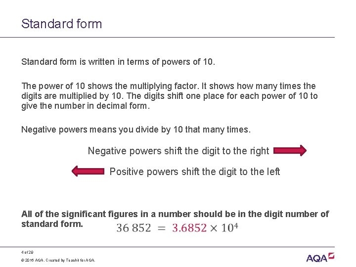 Standard form is written in terms of powers of 10. The power of 10