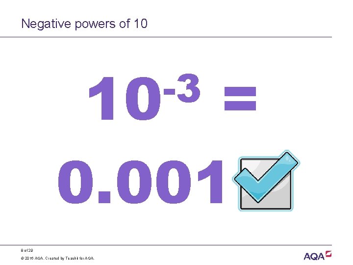 Negative powers of 10 -3 10 = 0. 001 8 of 29 © 2016