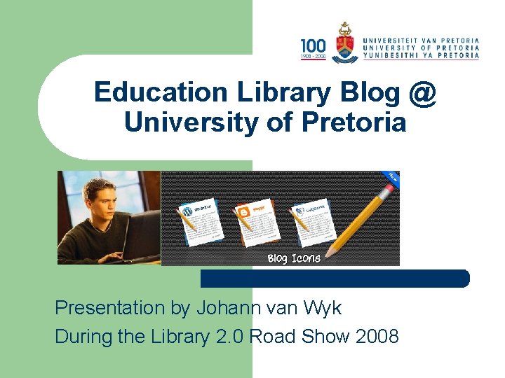 Education Library Blog @ University of Pretoria Presentation by Johann van Wyk During the