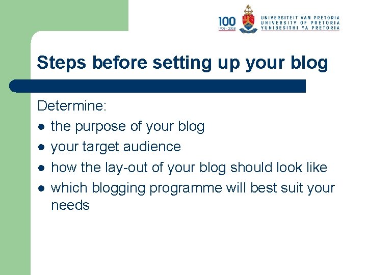 Steps before setting up your blog Determine: l the purpose of your blog l