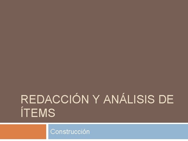 REDACCIÓN Y ANÁLISIS DE ÍTEMS Construcción 