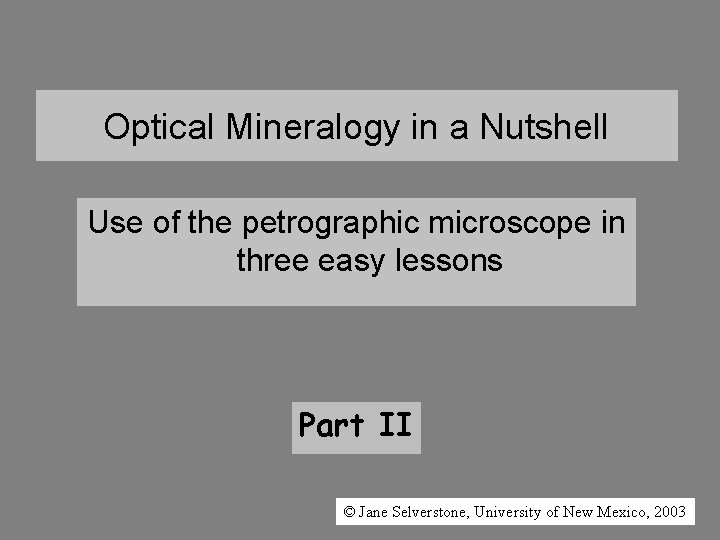 Optical Mineralogy in a Nutshell Use of the petrographic microscope in three easy lessons