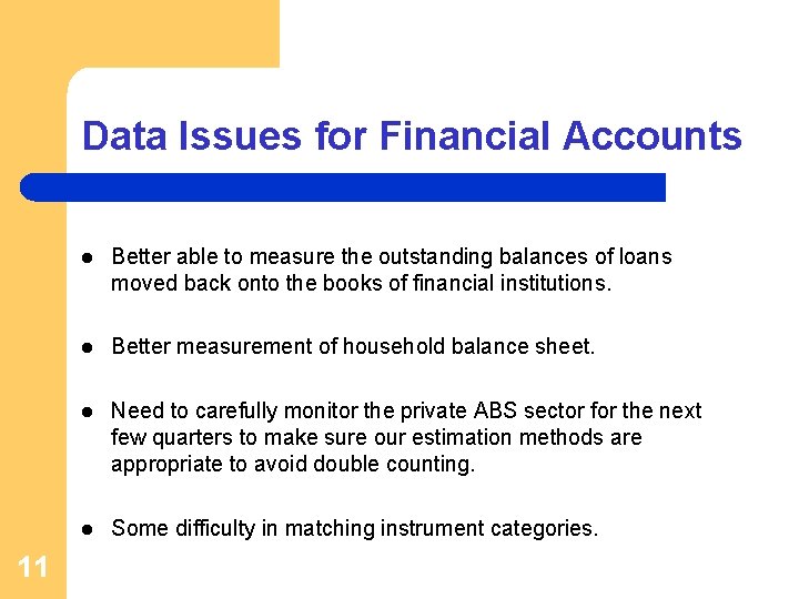 Data Issues for Financial Accounts 11 l Better able to measure the outstanding balances