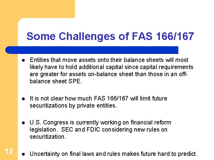 Some Challenges of FAS 166/167 12 l Entities that move assets onto their balance