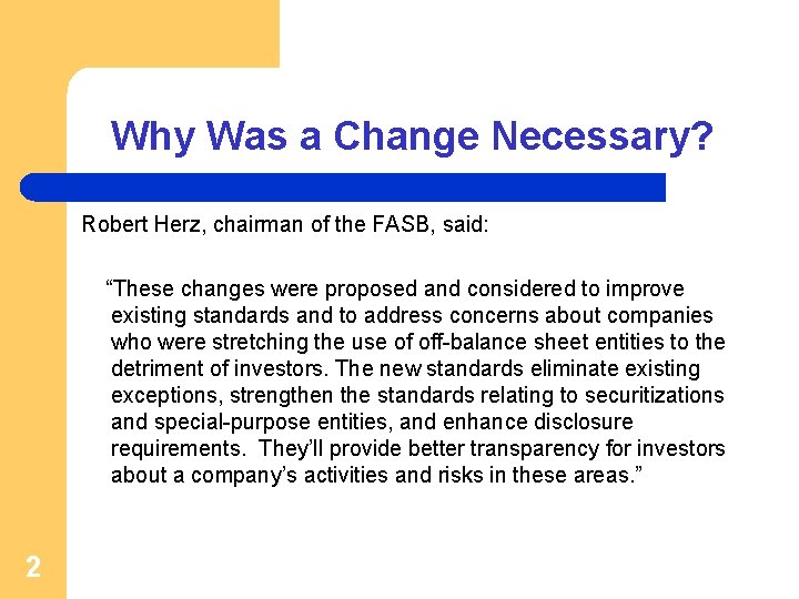 Why Was a Change Necessary? Robert Herz, chairman of the FASB, said: “These changes