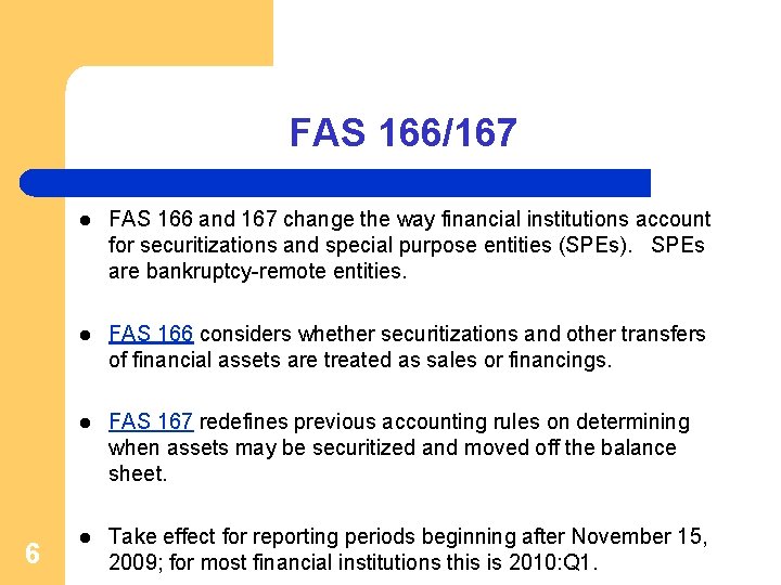 FAS 166/167 6 l FAS 166 and 167 change the way financial institutions account
