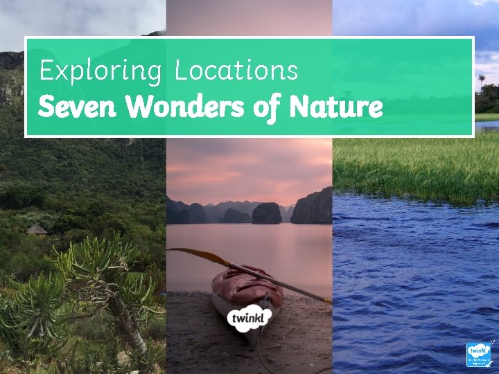 Exploring Locations Seven Wonders of Nature 