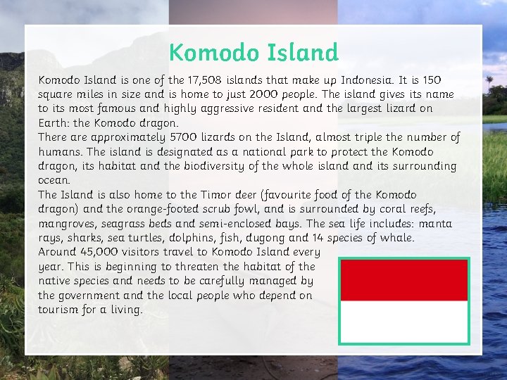 Komodo Island is one of the 17, 508 islands that make up Indonesia. It