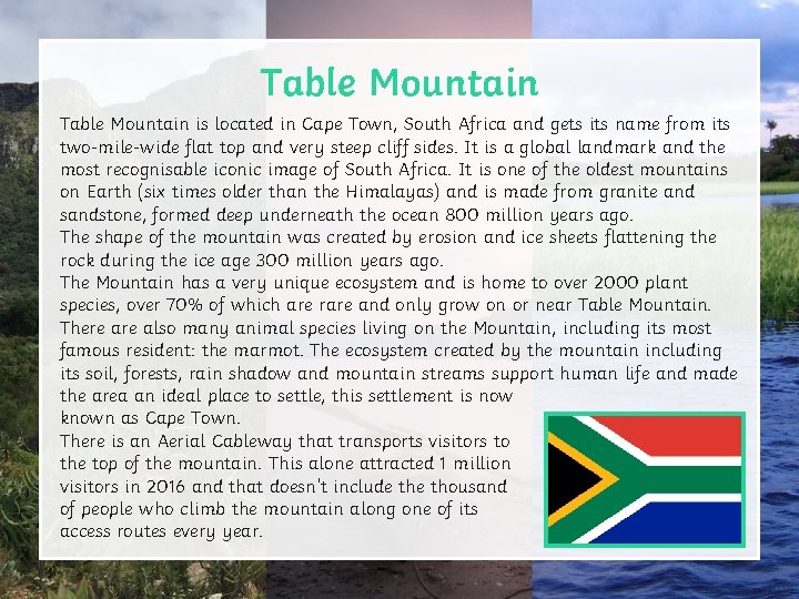 Table Mountain is located in Cape Town, South Africa and gets its name from