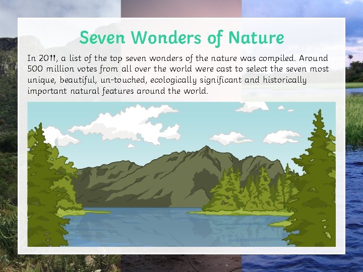 Seven Wonders of Nature In 2011, a list of the top seven wonders of