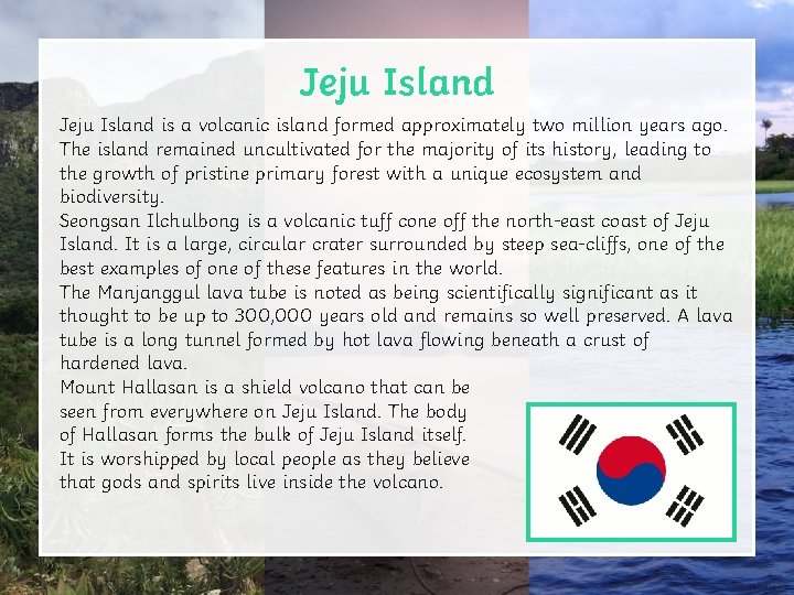 Jeju Island is a volcanic island formed approximately two million years ago. The island