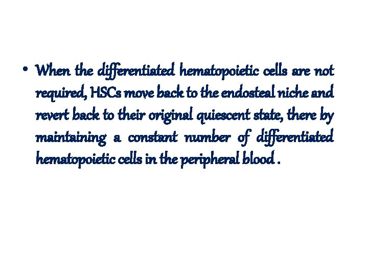 • When the differentiated hematopoietic cells are not required, HSCs move back to • When the differentiated hematopoietic cells are not required, HSCs move back to