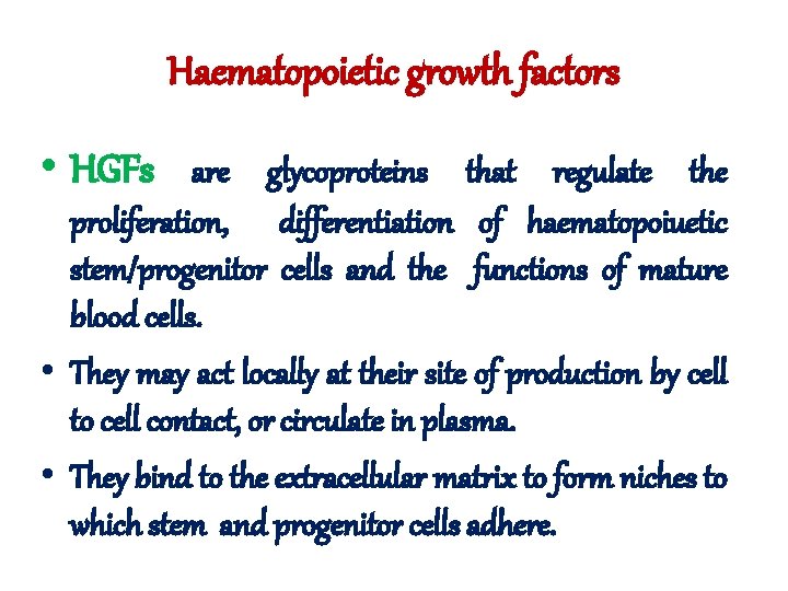 Haematopoietic growth factors • HGFs are glycoproteins that regulate the proliferation, differentiation of haematopoiuetic Haematopoietic growth factors • HGFs are glycoproteins that regulate the proliferation, differentiation of haematopoiuetic