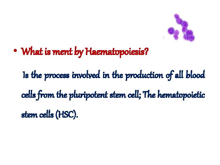 • What is ment by Haematopoiesis? Is the process involved in the production