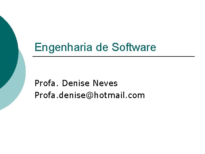 Engenharia de Software Profa. Denise Neves Profa. denise@hotmail. com 