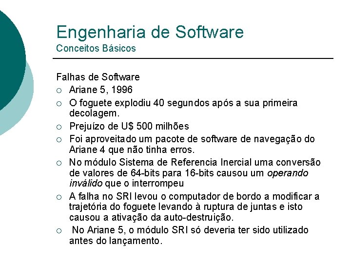 Engenharia de Software Conceitos Básicos Falhas de Software ¡ Ariane 5, 1996 ¡ O