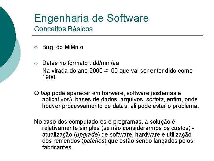 Engenharia de Software Conceitos Básicos ¡ Bug do Milênio Datas no formato : dd/mm/aa