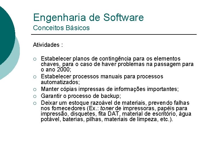Engenharia de Software Conceitos Básicos Atividades : ¡ ¡ ¡ Estabelecer planos de contingência