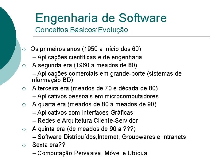 Engenharia de Software Conceitos Básicos: Evolução Os primeiros anos (1950 a início dos 60)