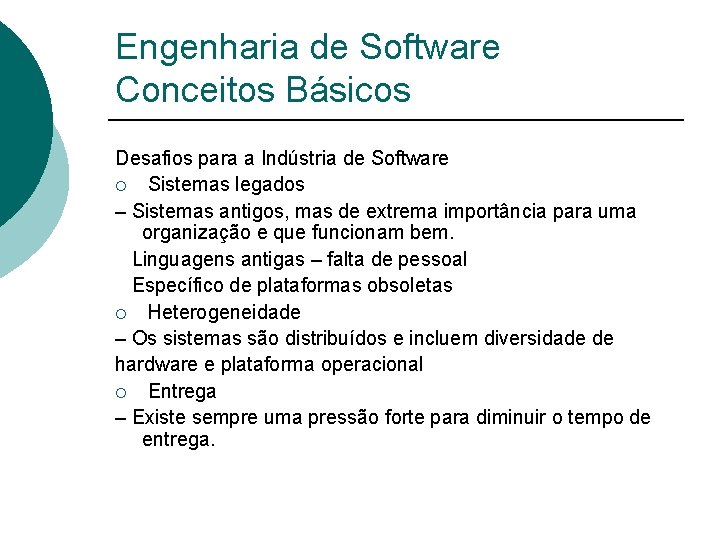 Engenharia de Software Conceitos Básicos Desafios para a Indústria de Software ¡ Sistemas legados