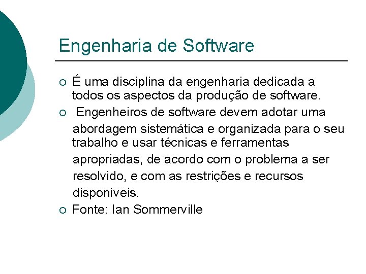 Engenharia de Software É uma disciplina da engenharia dedicada a todos os aspectos da