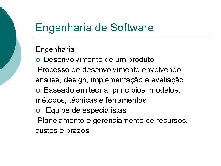 Engenharia de Software Engenharia ¡ Desenvolvimento de um produto Processo de desenvolvimento envolvendo análise,