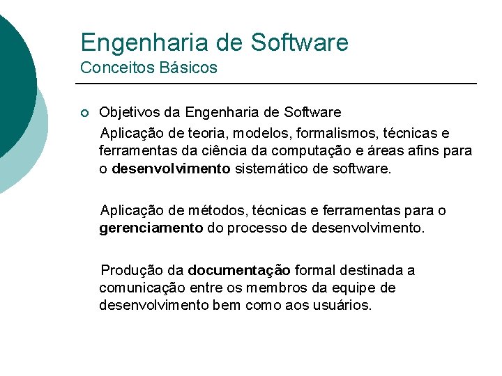 Engenharia de Software Conceitos Básicos Objetivos da Engenharia de Software Aplicação de teoria, modelos,