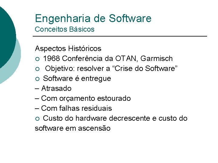 Engenharia de Software Conceitos Básicos Aspectos Históricos ¡ 1968 Conferência da OTAN, Garmisch ¡
