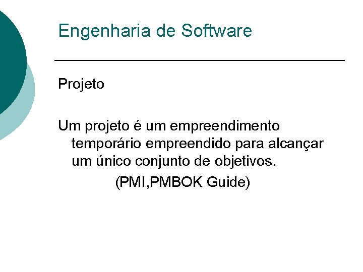 Engenharia de Software Projeto Um projeto é um empreendimento temporário empreendido para alcançar um