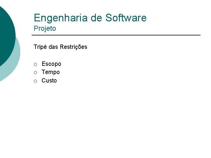 Engenharia de Software Projeto Tripé das Restrições ¡ ¡ ¡ Escopo Tempo Custo 