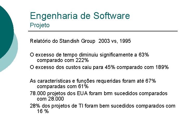 Engenharia de Software Projeto Relatório do Standish Group 2003 vs, 1995 O excesso de