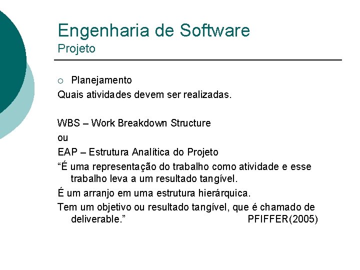 Engenharia de Software Projeto Planejamento Quais atividades devem ser realizadas. ¡ WBS – Work