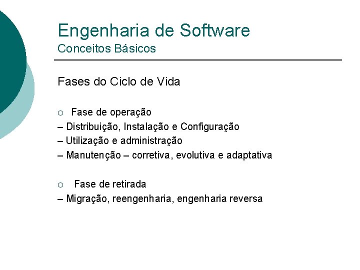 Engenharia de Software Conceitos Básicos Fases do Ciclo de Vida Fase de operação –