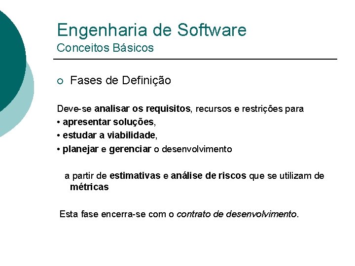 Engenharia de Software Conceitos Básicos ¡ Fases de Definição Deve-se analisar os requisitos, recursos