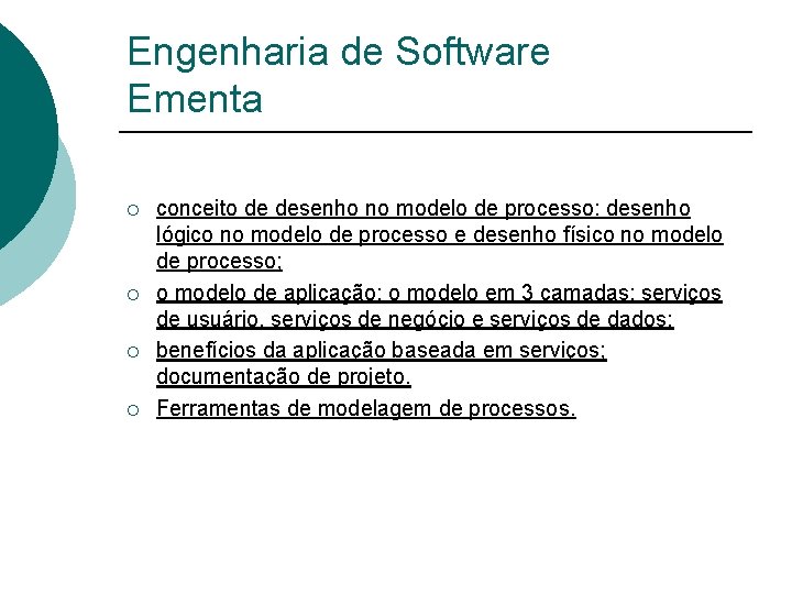 Engenharia de Software Ementa ¡ ¡ conceito de desenho no modelo de processo: desenho