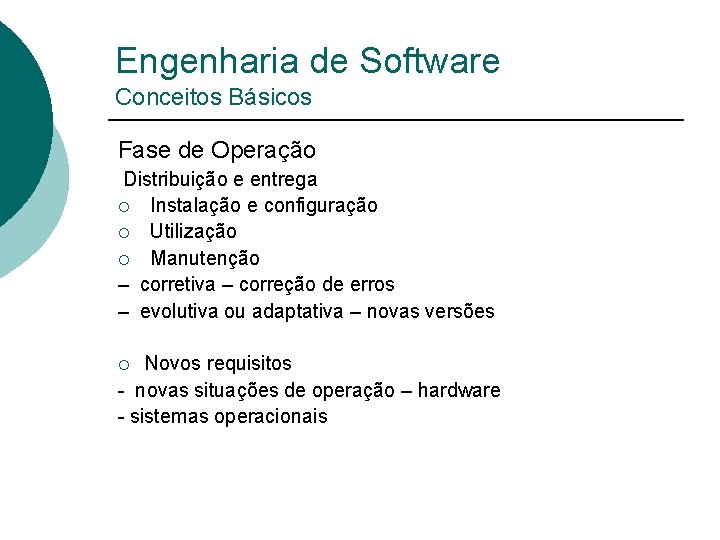 Engenharia de Software Conceitos Básicos Fase de Operação Distribuição e entrega ¡ Instalação e
