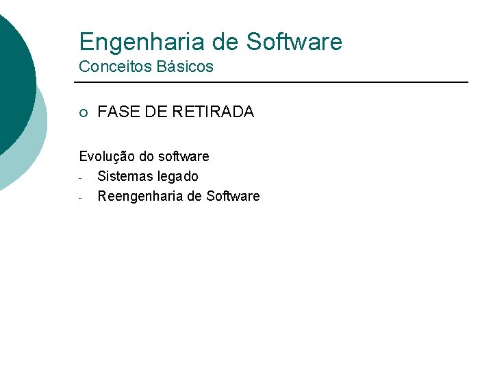 Engenharia de Software Conceitos Básicos ¡ FASE DE RETIRADA Evolução do software Sistemas legado